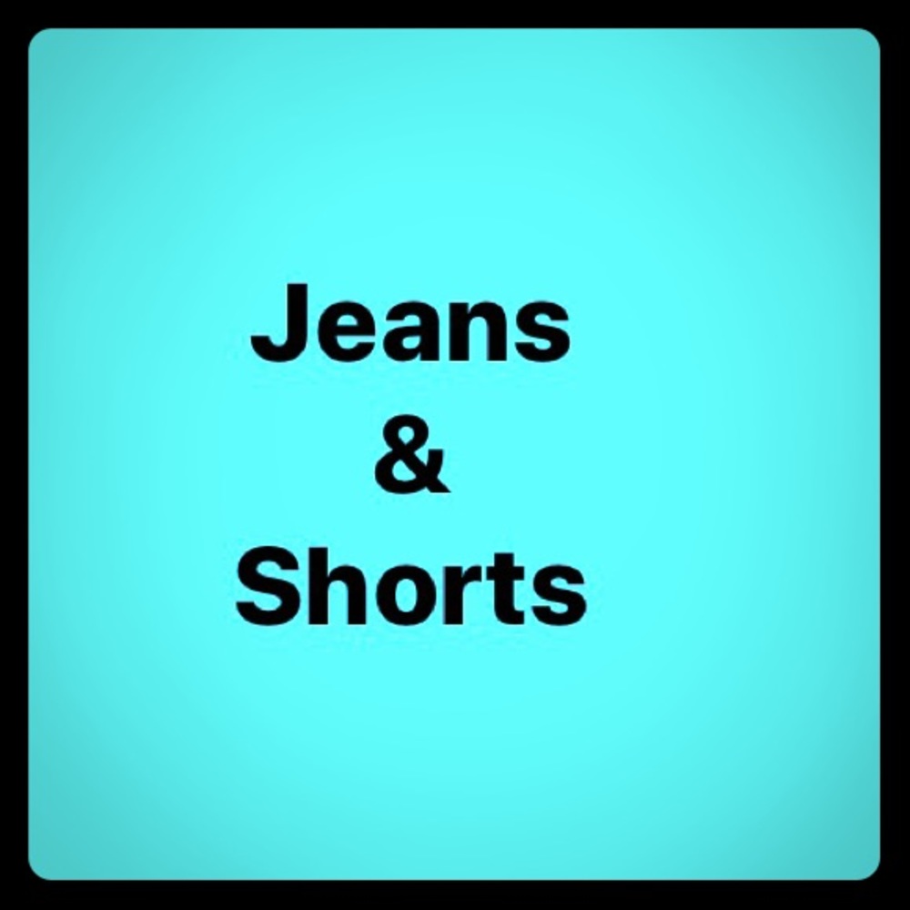 Jeans and shorts